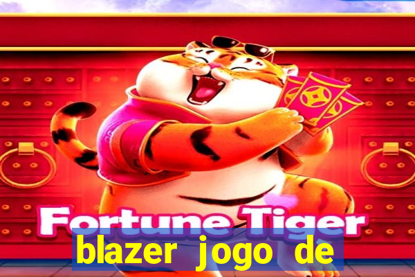 blazer jogo de ganhar dinheiro